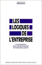 Couverture du livre « Les logiques de l'entreprise ; la rationalisation dans l'industrie française de l'entre-deux guerres » de Aimee Moutet aux éditions Ehess