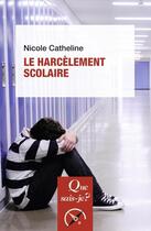Couverture du livre « Le harcèlement scolaire (3e édition) » de Nicole Catheline aux éditions Que Sais-je ?