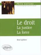 Couverture du livre « Le droit - la justice - la force » de Rene Lefebvre aux éditions Ellipses