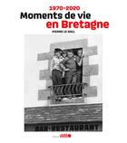 Couverture du livre « Moments de vie en Bretagne ; 1970-2020 » de Pierre Le Gall aux éditions Ouest France