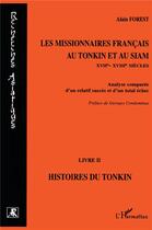 Couverture du livre « Les missionnaires français au Tonkin et au Siam XVII-XVIII siècles t.2 ; histoires du Tonkin ; analyse comparée d'un relatif succès et d'un total échec » de Alain Forest aux éditions L'harmattan