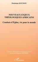 Couverture du livre « Nouveaux enjeux theologiques africains - combats d'eglise, vie pour le monde » de Dominique Kounkou aux éditions L'harmattan