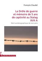 Couverture du livre « La drôle de guerre et mémoire de 5 ans de captivité au Stalag XVII A » de Francois Claudel aux éditions Societe Des Ecrivains