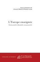 Couverture du livre « L'Europe enseignée : patrimoine(s), identité(s), citoyenneté(s) » de Vincent Marie et Nicole Lucas aux éditions Editions Le Manuscrit