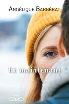 Couverture du livre « Et maintenant » de Angelique Barberat aux éditions Michel Lafon