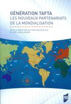 Couverture du livre « Génération Tafta ; les nouveaux partenariats de la mondialisation » de Christian Deblock et Joel Lebullenger aux éditions Pu De Rennes
