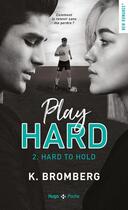 Couverture du livre « Play hard Tome 2 : hard to hold » de K. Bromberg aux éditions Hugo Poche
