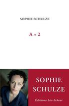 Couverture du livre « A + 2 » de Sophie Schulze aux éditions Editions Leo Scheer