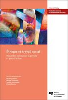 Couverture du livre « Éthique et travail social : nouvelles voies pour la pensée et pour l'action » de Collectif et Audrey Gonin et Michel Guissard et Andre Antoniadis et Flavie Plante aux éditions Pu De Quebec