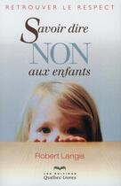 Couverture du livre « Savoir dire non aux enfants (8e edition) » de Robert Langis aux éditions Quebec Livres