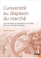 Couverture du livre « L'université au diapason du marché ; une sociologie du changement curriculaire dans les universités françaises » de Sophia Stavrou aux éditions Academia