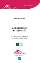 Couverture du livre « Mobilisations et identités ; pour une sociologie de l'acteur engagé » de Jean-Yves Causer aux éditions Eme Editions