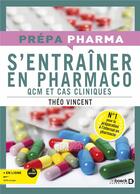 Couverture du livre « S'entraîner en pharmaco : QCM et cas cliniques » de Theo Vincent aux éditions De Boeck Superieur