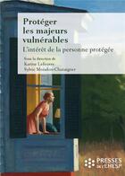 Couverture du livre « Protéger les majeurs vulnérables : l'intérêt de la personne protégée (édition 2017) » de Karine Lefeuvre et Sylvie Moisdon-Chataigner et Collectif aux éditions Ehesp