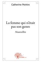 Couverture du livre « La femme qui n'était pas son genre » de Catherine Peintre aux éditions Edilivre