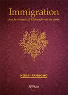 Couverture du livre « Immigration : sur le chemin d'Eldorado ou de croix » de Kossi Fanagno aux éditions Persee