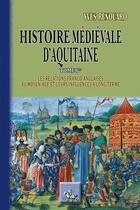 Couverture du livre « Histoire médiéval d'Aquitaine Tome 1 ; les relations franco-anglaises au moyen-âge et leurs influences à long terme » de Yves Renouard aux éditions Editions Des Regionalismes