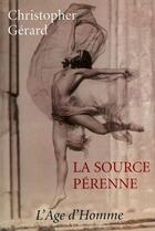 Couverture du livre « La source pérenne » de Christopher Gerard aux éditions L'age D'homme
