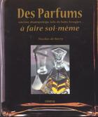 Couverture du livre « Des Parfums A Faire Soi-Meme » de Nicolas De Barry aux éditions La Martiniere