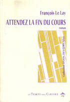 Couverture du livre « Attendez La Fin Du Cours » de Le Lay Francois aux éditions Temps Des Cerises