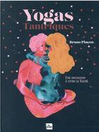 Couverture du livre « Yogas tantriques : une invitation à vivre le sacré » de Bruno Pincon aux éditions La Plage