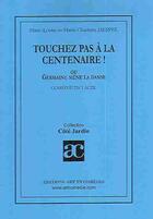 Couverture du livre « Touchez pas à la centenaire ! ; ou Germaine mène la danse ; comédie en 1 acte » de Marie-Louise Hespel et Marie-Charlotte Hespel aux éditions Art Et Comedie