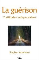 Couverture du livre « La guérison ; 7 attitudes indispensables » de Stephen Arterburn aux éditions Vida