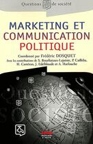 Couverture du livre « Marketing et communication politique ; théorie et pratique » de Frederic Dosquet aux éditions Ems