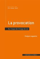 Couverture du livre « La provocation : au risque de l'image de soi » de Evelyne Larguèche aux éditions In Press