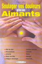 Couverture du livre « Soulager vos douleurs grace aux aimants - mal de dos - rhumatisme - arthrite - maux de tete » de Clemence Lefevre aux éditions Exclusif