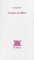 Couverture du livre « Un livre de fables » de Bernard Noel aux éditions Fata Morgana