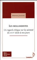 Couverture du livre « Les bollandistes ; un regard critique sur la sainteté du XVIIe siècle à nos jours » de Joassart Bernard aux éditions Lessius