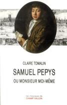 Couverture du livre « Samuel Pepys ou Monsieur Moi-Même » de Claire Tomalin aux éditions Champ Vallon