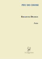 Couverture du livre « Peu de chose » de Emmanuel Deloges aux éditions La Compagnie Litteraire