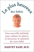 Couverture du livre « Le plus heureux des bébés ; une nouvelle méthode pour calmer les pleurs et favoriser le sommeil de votre bébé » de Harvey Karp aux éditions Ada