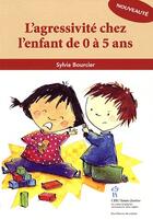 Couverture du livre « L'agressivité chez l'enfant de 0 à 5 ans » de Sylvie Bourcier aux éditions Sainte Justine