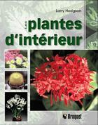 Couverture du livre « Les plantes d'intérieur » de Larry Hodgson aux éditions Broquet