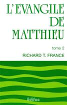 Couverture du livre « L'évangile de Matthieu t.2 ; commentaire évangélique de la bible » de France Richard Thomas aux éditions Edifac