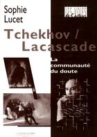 Couverture du livre « Tchekhov / Lacascade : la communauté du doute » de Sophie Lucet aux éditions L'entretemps