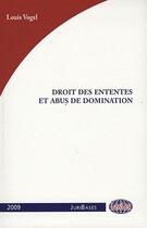 Couverture du livre « Droit des ententes et abus de domination (édition2009) » de Louis Vogel aux éditions Lawlex