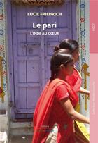 Couverture du livre « Le pari ; l'Inde au coeur » de Lucie Friedrich aux éditions Livres Du Monde