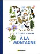 Couverture du livre « Le guide nature à la montagne » de  aux éditions Editions De La Salamandre