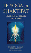 Couverture du livre « Yoga de Shaktipat ; l'éveil de al Kundalini par le guru » de Kumar Ravindra aux éditions Lotus D'or