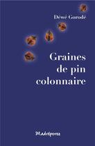 Couverture du livre « Graines de pin colonnaire » de Dewe Gorode aux éditions Madrepores