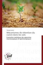 Couverture du livre « Mécanismes de rétention du cuivre dans les sols ; évaluation statistique des approches macroscopiques et spectroscopiques » de Thomas Lenoir aux éditions Presses Academiques Francophones