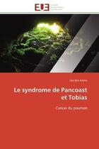 Couverture du livre « Le syndrome de pancoast et tobias - cancer du poumon » de Ben Fatma Lilia aux éditions Editions Universitaires Europeennes