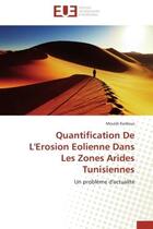 Couverture du livre « Quantification de l'erosion eolienne dans les zones arides tunisiennes - un probleme d'actualite » de Kardous Mouldi aux éditions Editions Universitaires Europeennes