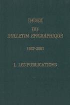 Couverture du livre « Index du bulletin épigraphique, 1987-2001 t.1 ; les publications » de  aux éditions National Hellenic Research Foundation