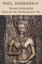Couverture du livre « Moi, Indradevi, Reine d'Angkor, épouse de Jayavarman VII » de Chak Riya Chhuor aux éditions Librinova