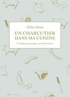Couverture du livre « Un charcutier dans ma cuisine » de Gilles Verot aux éditions Tana